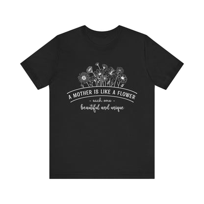 T-Shirt A Mother Is Like a Flower – Mother's Day T Shirts for Gentle Souls