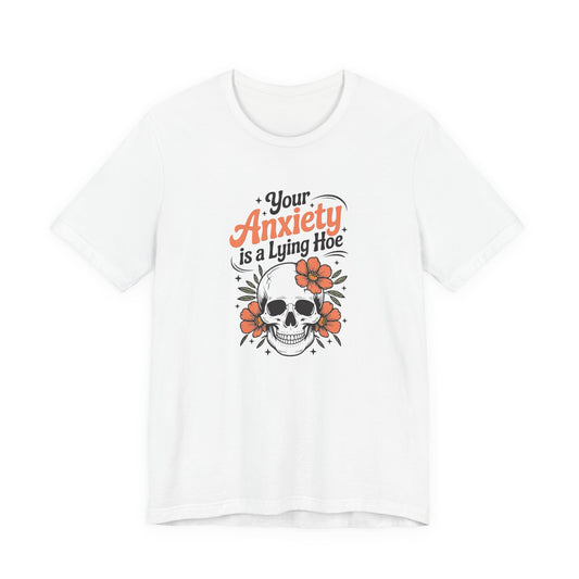 T-Shirt Your Anxiety Is a Lying Hoe Funny Anxiety Shirt – Skull Floral Tee