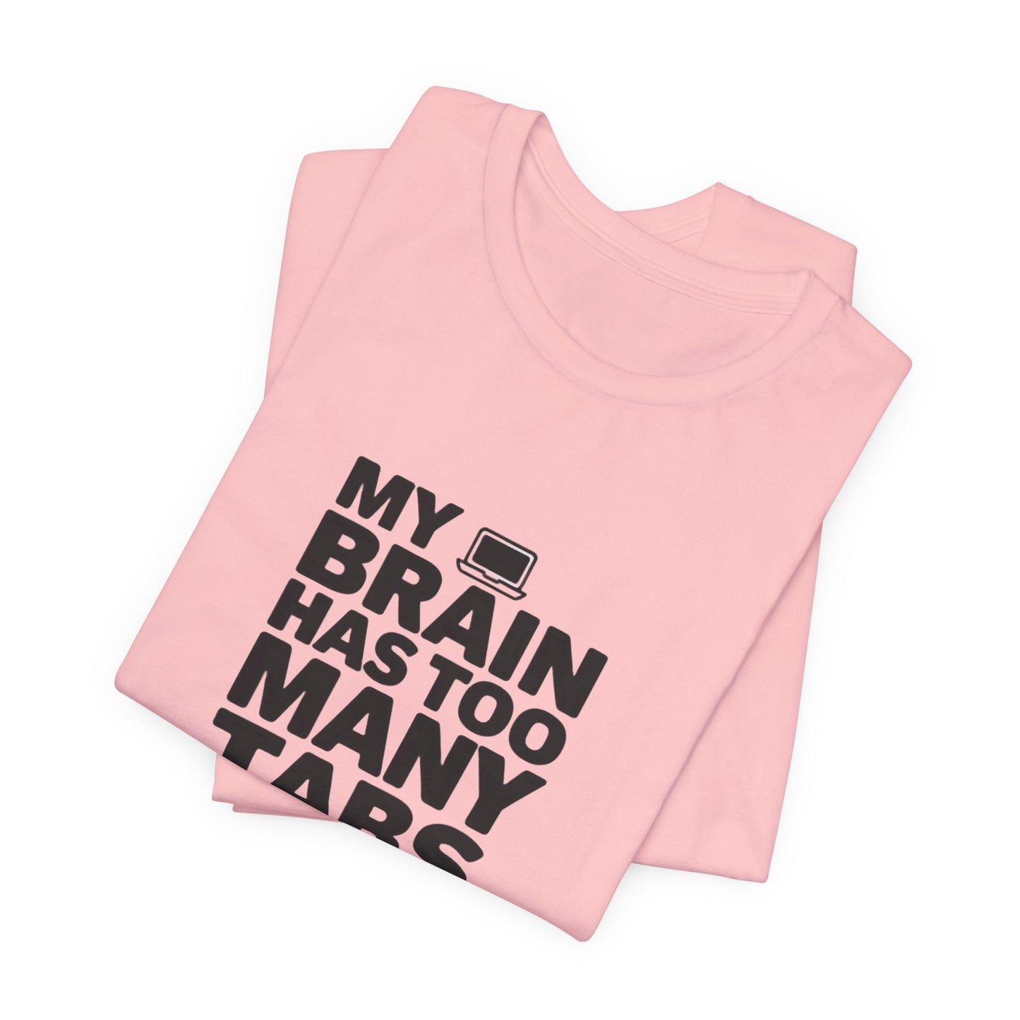 T-Shirt MY BRAIN HAS TOO MANY TABS OPEN – Funny ADHD T Shirt for Adults