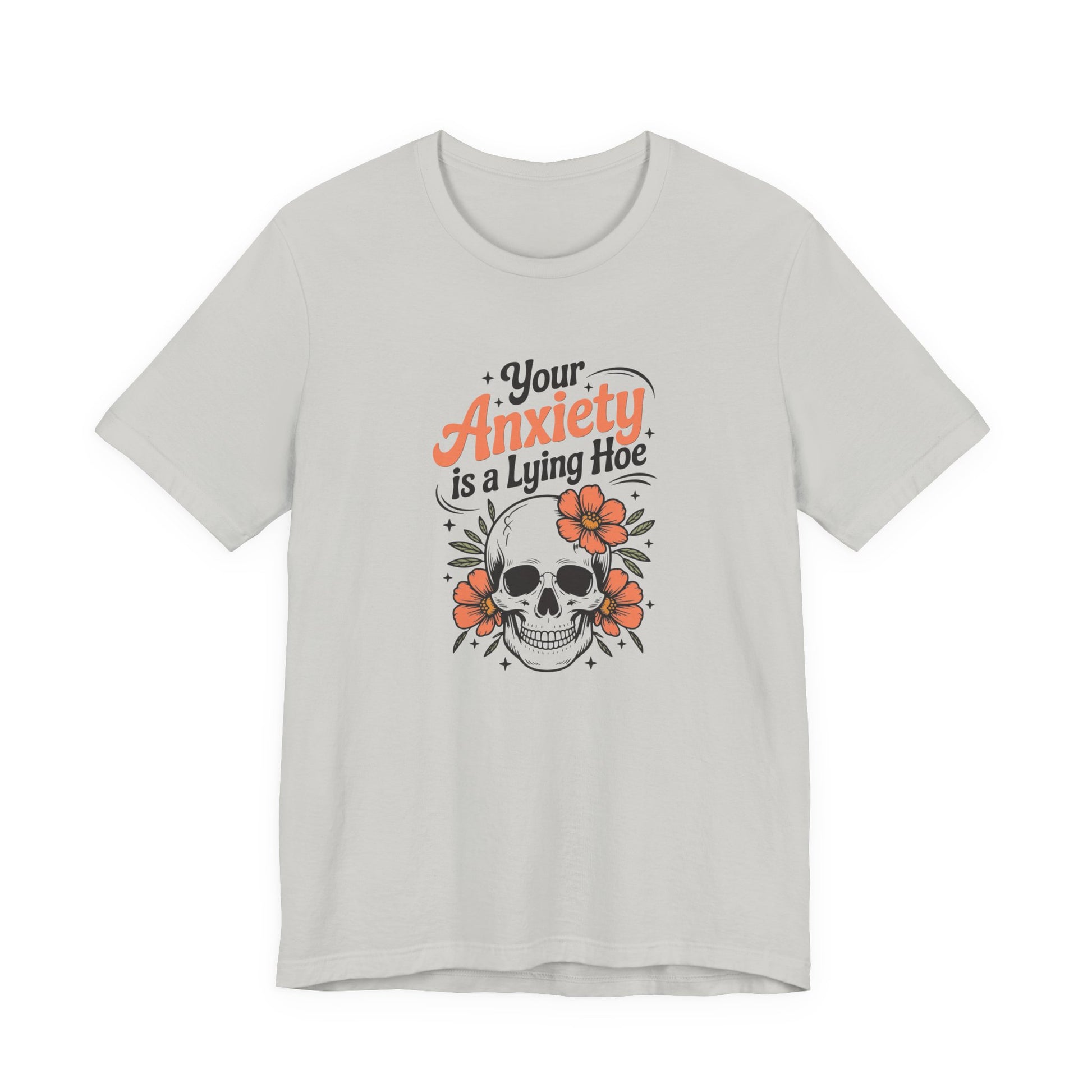 T-Shirt Your Anxiety Is a Lying Hoe Funny Anxiety Shirt – Skull Floral Tee