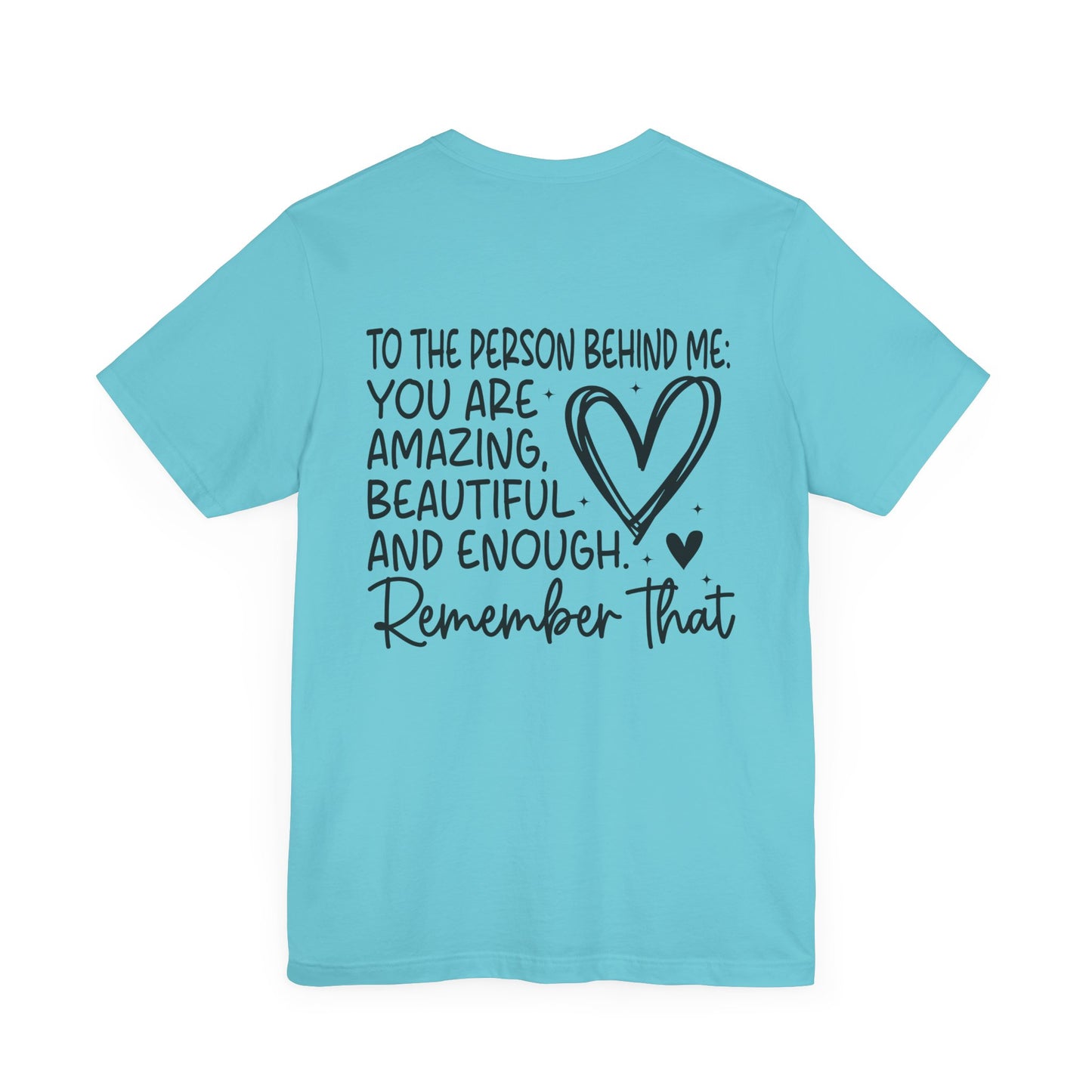 You Matter, Dear Person Behind Me – Turquoise T Shirt You Matter