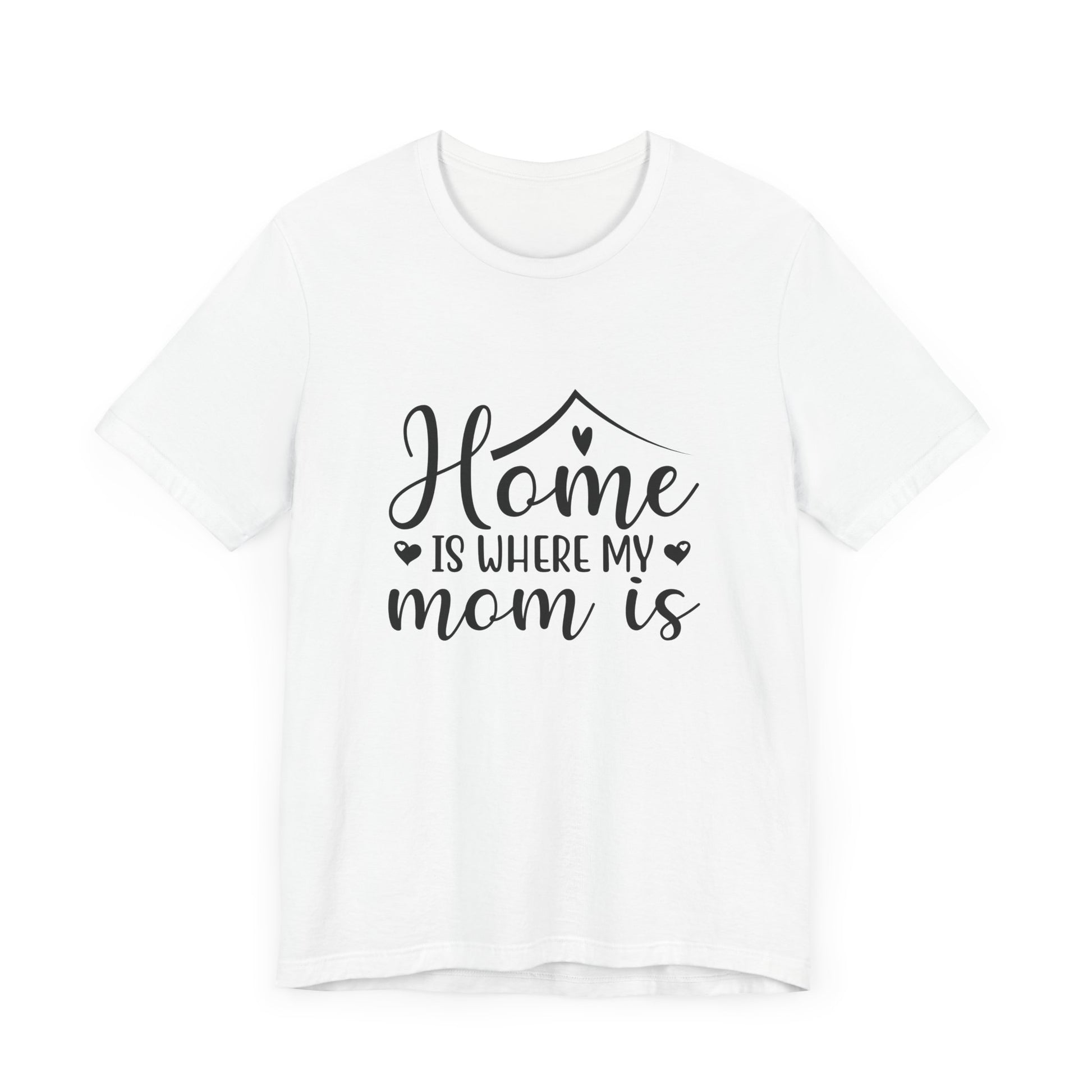 Mother’s Day Gift Tee – Home Is Where My Mom Is Shirt