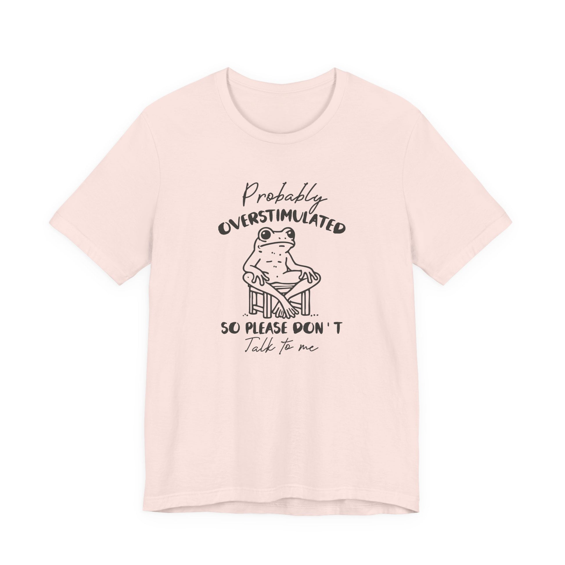 T-Shirt Probably Overstimulated Funny Anxiety Shirt – Frog Graphic Tee