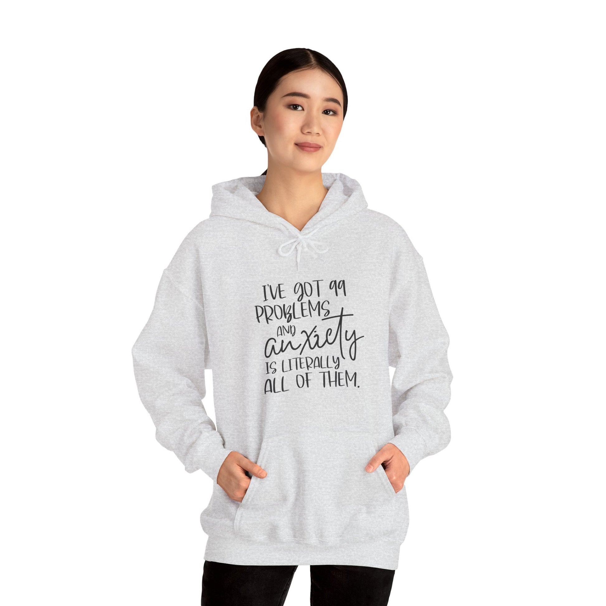 Hoodie I’ve Got 99 Problems and Anxiety Is All of Them Hoodie for Women