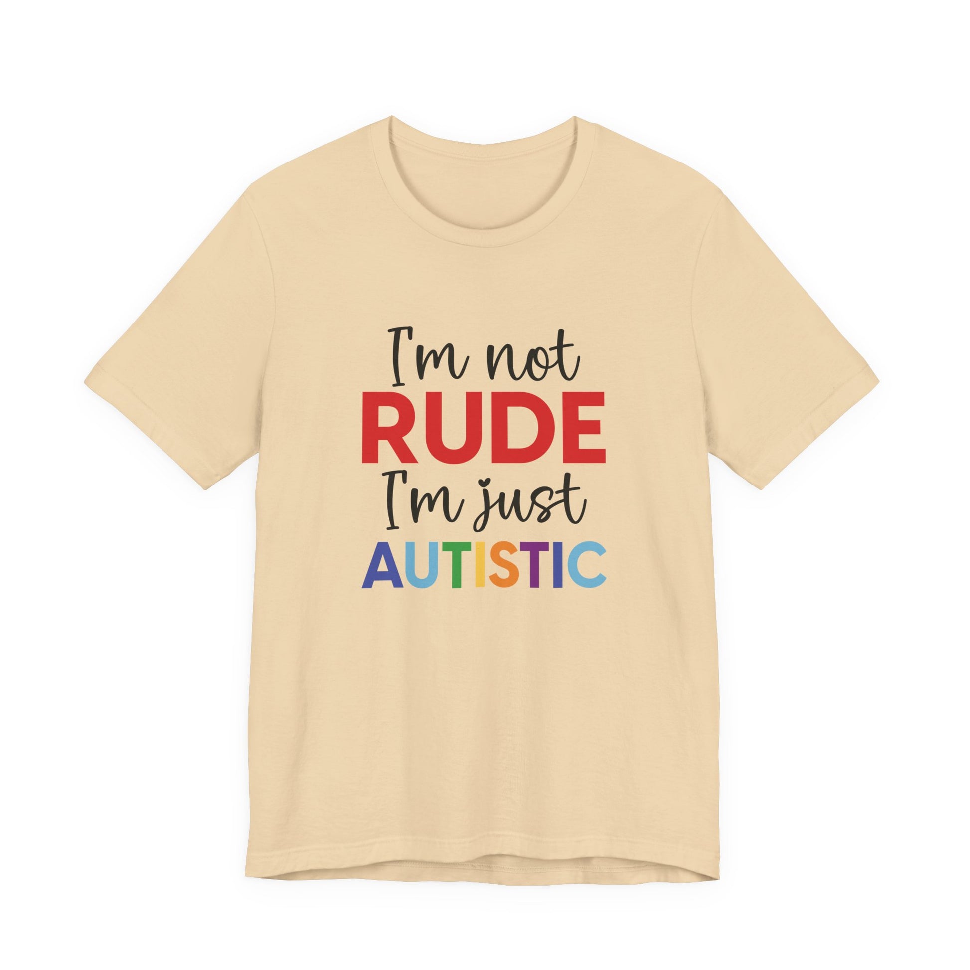 Soft Cream "I'm Not RUDE I'm Just AUTISTIC" Bold Statement Autism Shirt