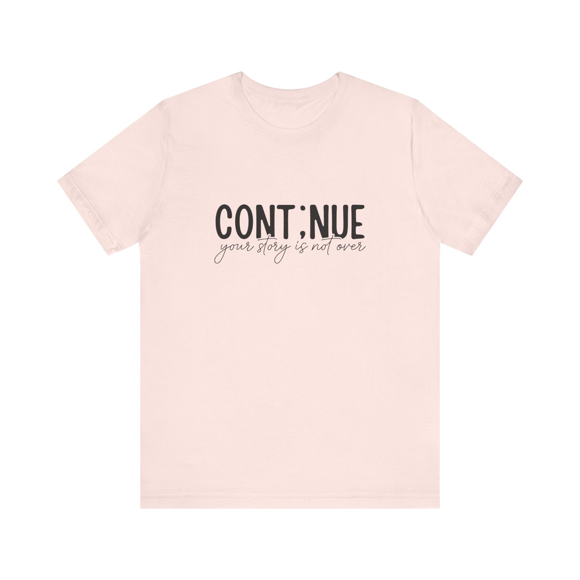 Soft Pink Continue, Your Story Is Not Over – Suicide Prevention T Shirt
