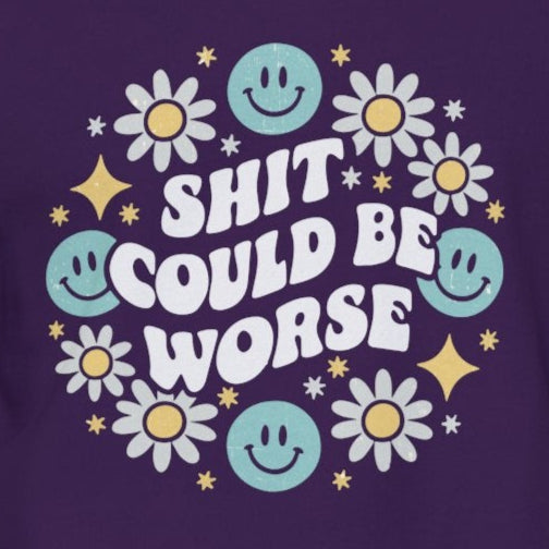Shit Could Be Worse – Purple Mental Health Sweatshirt for Women & Men