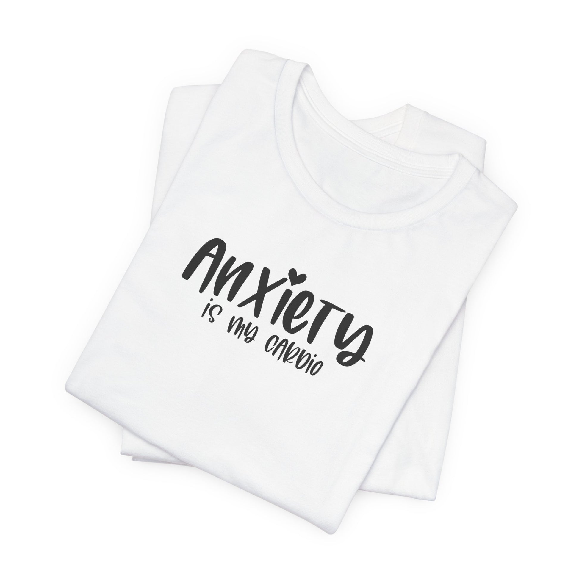 T-Shirt Anxiety Is My Cardio Funny Anxiety Shirt — Mental Health Tee