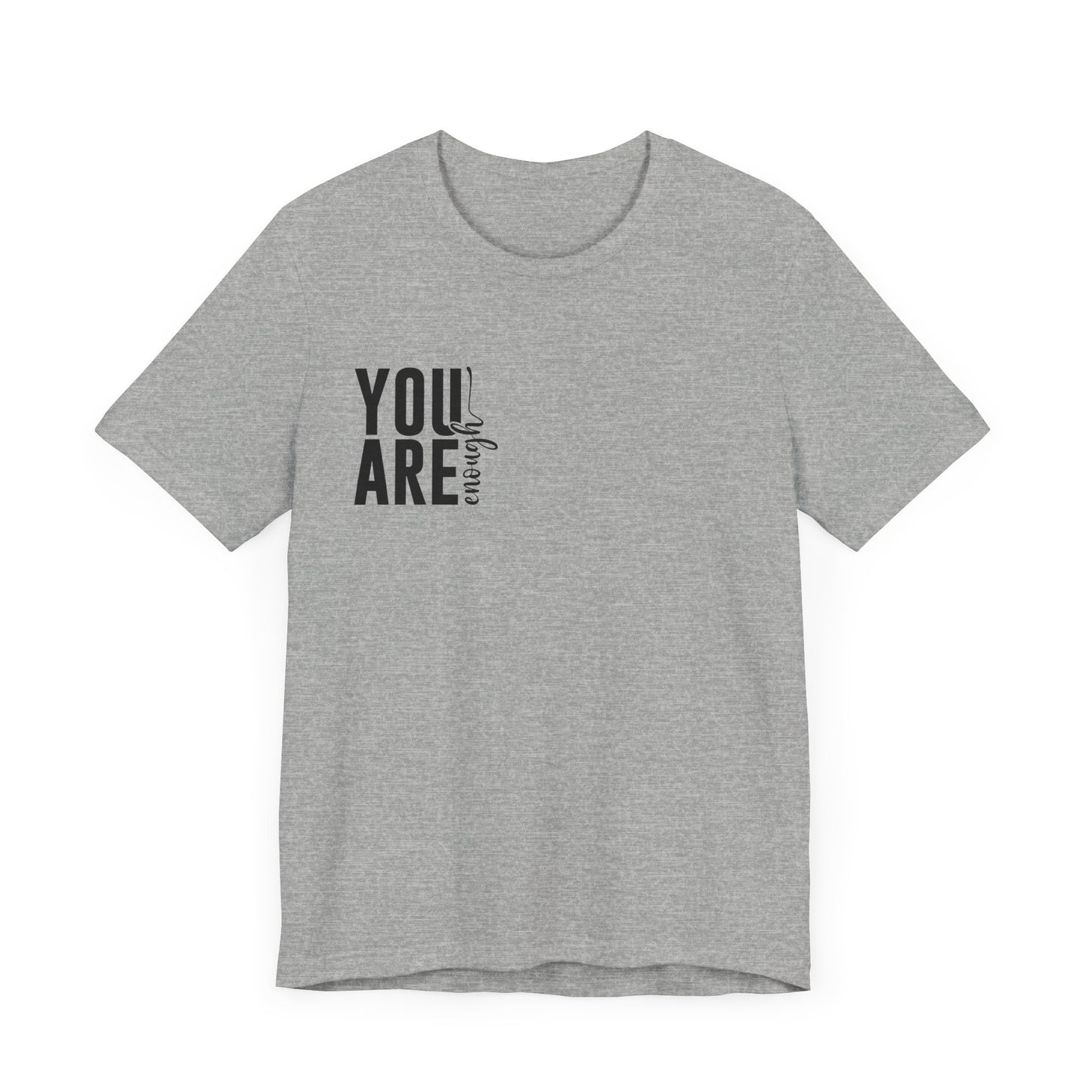 You Are Enough – Athletic Heather You Are Enough Shirt for Mental Health Support