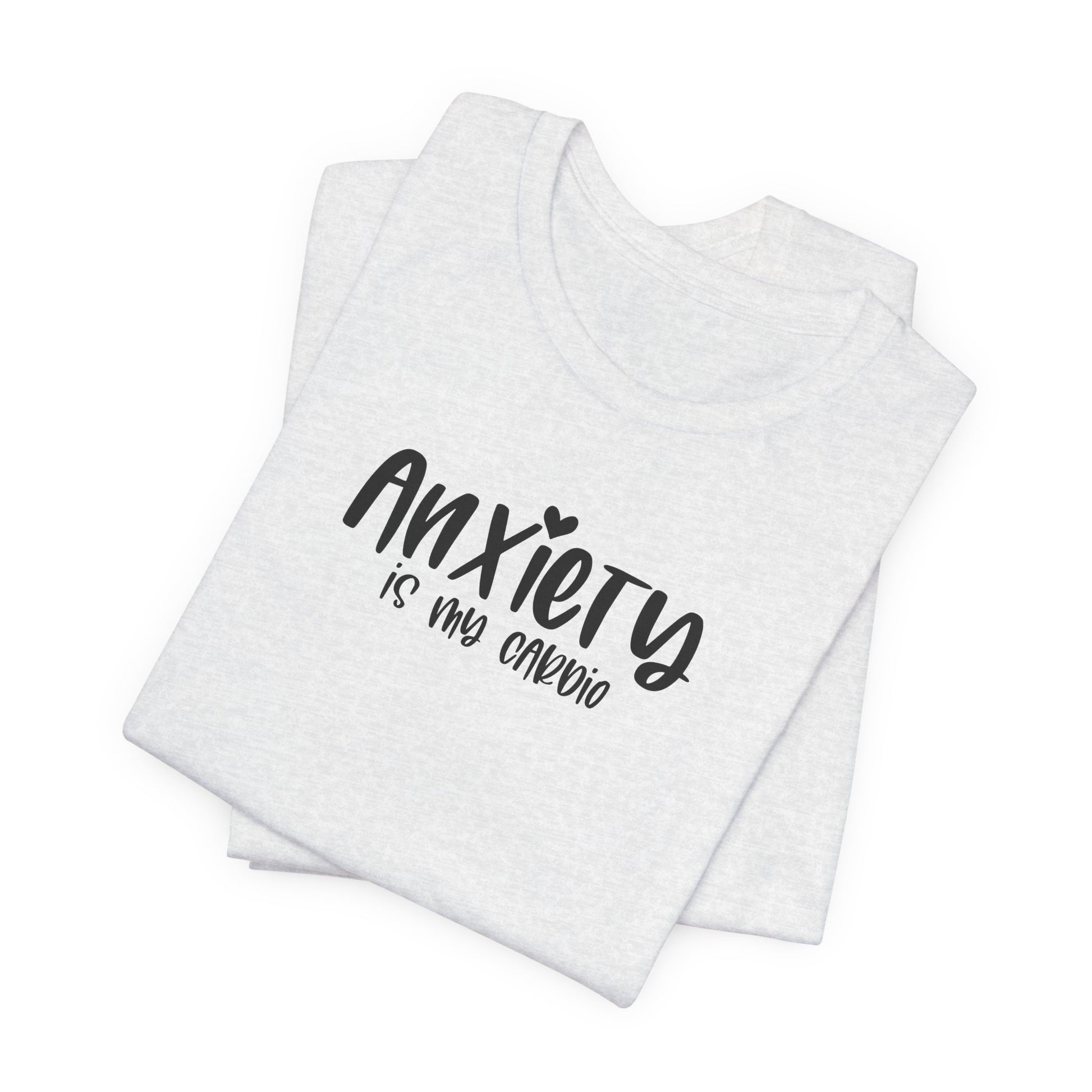 T-Shirt Anxiety Is My Cardio Funny Anxiety Shirt — Mental Health Tee