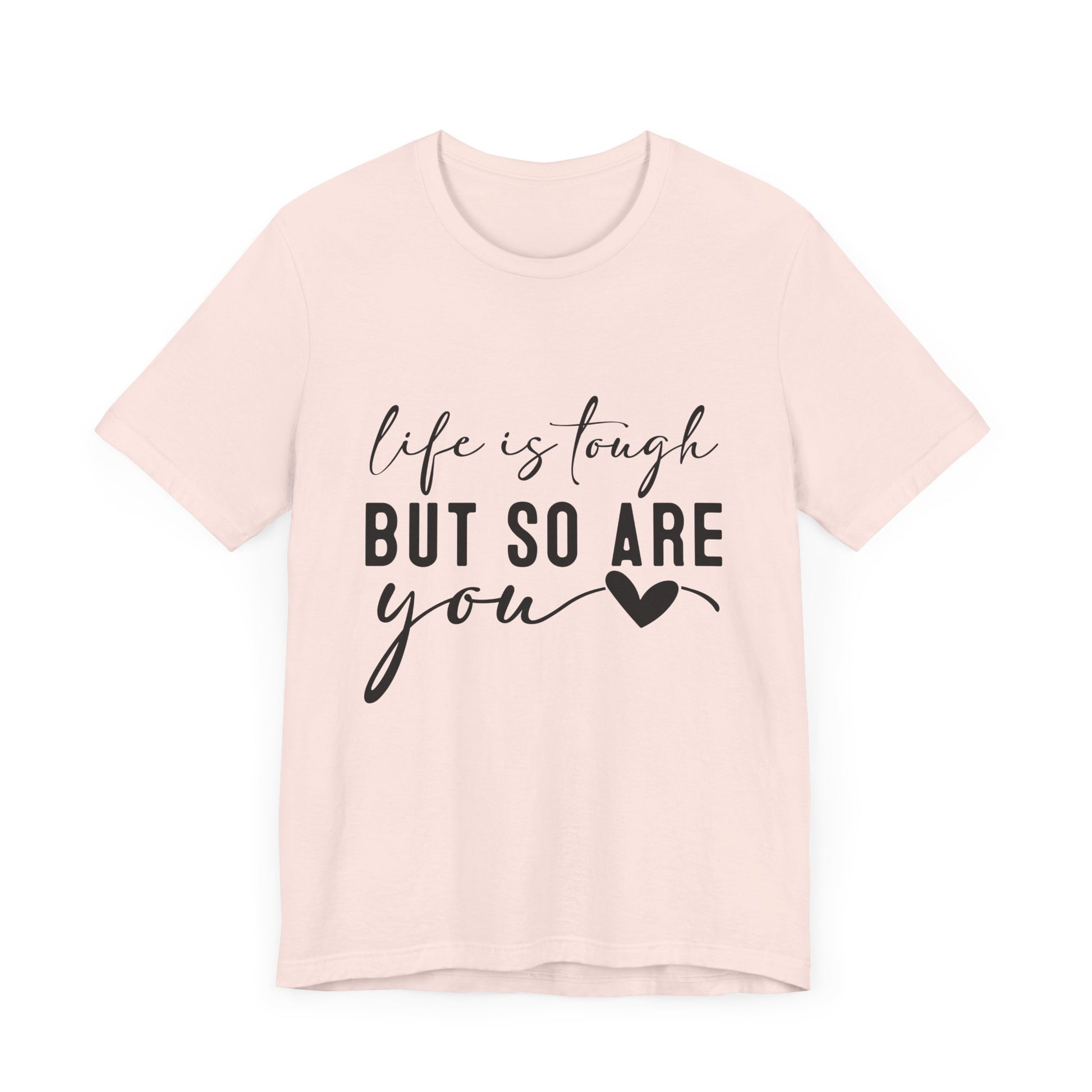 Life is Tough, But So Are You – Empowering Message Shirt
