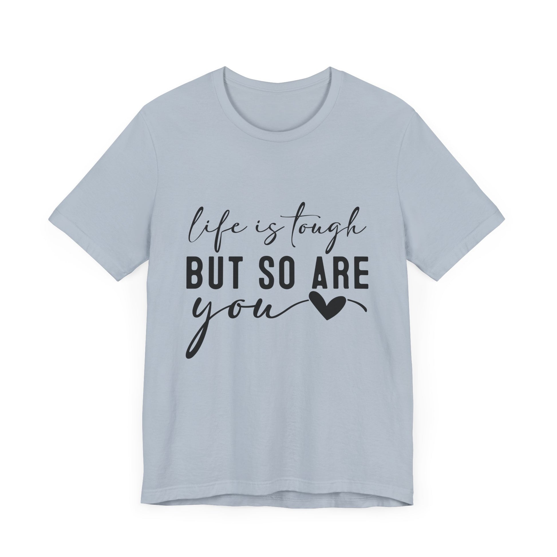 Life is Tough, But So Are You – Empowering Message Shirt