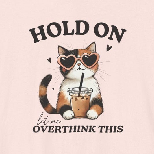 T-Shirt Hold On, Let Me Overthink This T-Shirt – Cute Cat Graphic Tee