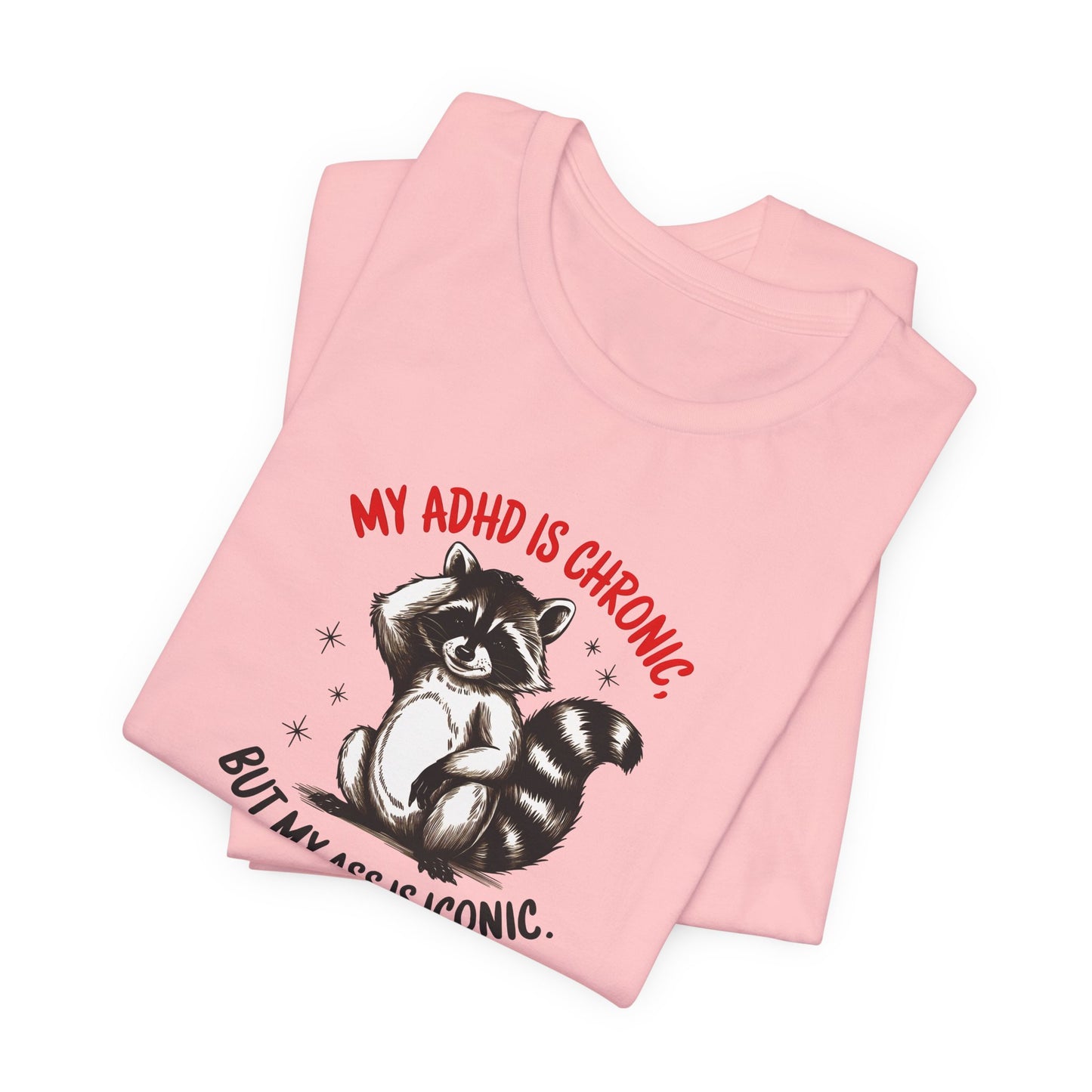 T-Shirt MY ADHD IS CHRONIC BUT MY ASS IS ICONIC – Funny ADHD T-shirt