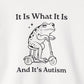 Sweatshirt It Is What It Is And It’s Autism Funny Sweatshirt for Adults & Teens