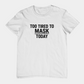 T-Shirt TOO TIRED TO MASK TODAY Shirt – Autism Awareness Graphic Tee