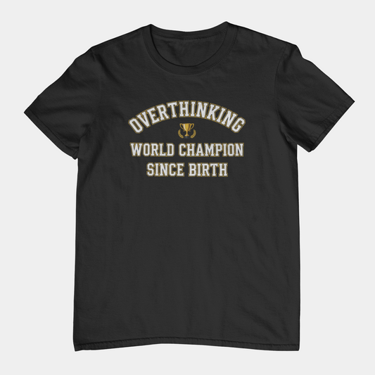 T-Shirt Overthinking World Champion T-Shirt – Funny Varsity Graphic Tee