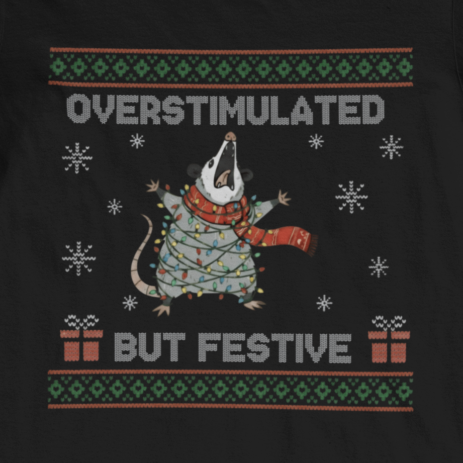 T-Shirt Overstimulated But Festive - Ugly Christmas Sweater Shirt Opossum