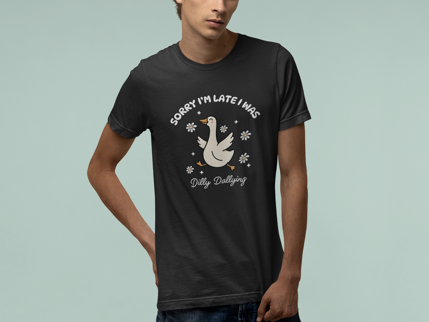 T-Shirt Sorry I'm Late I Was Dilly Dallying - Funny Always Late Shirt