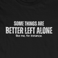 Some Things Are Better Left Alone Like Me For Instance - Introvert Shirt