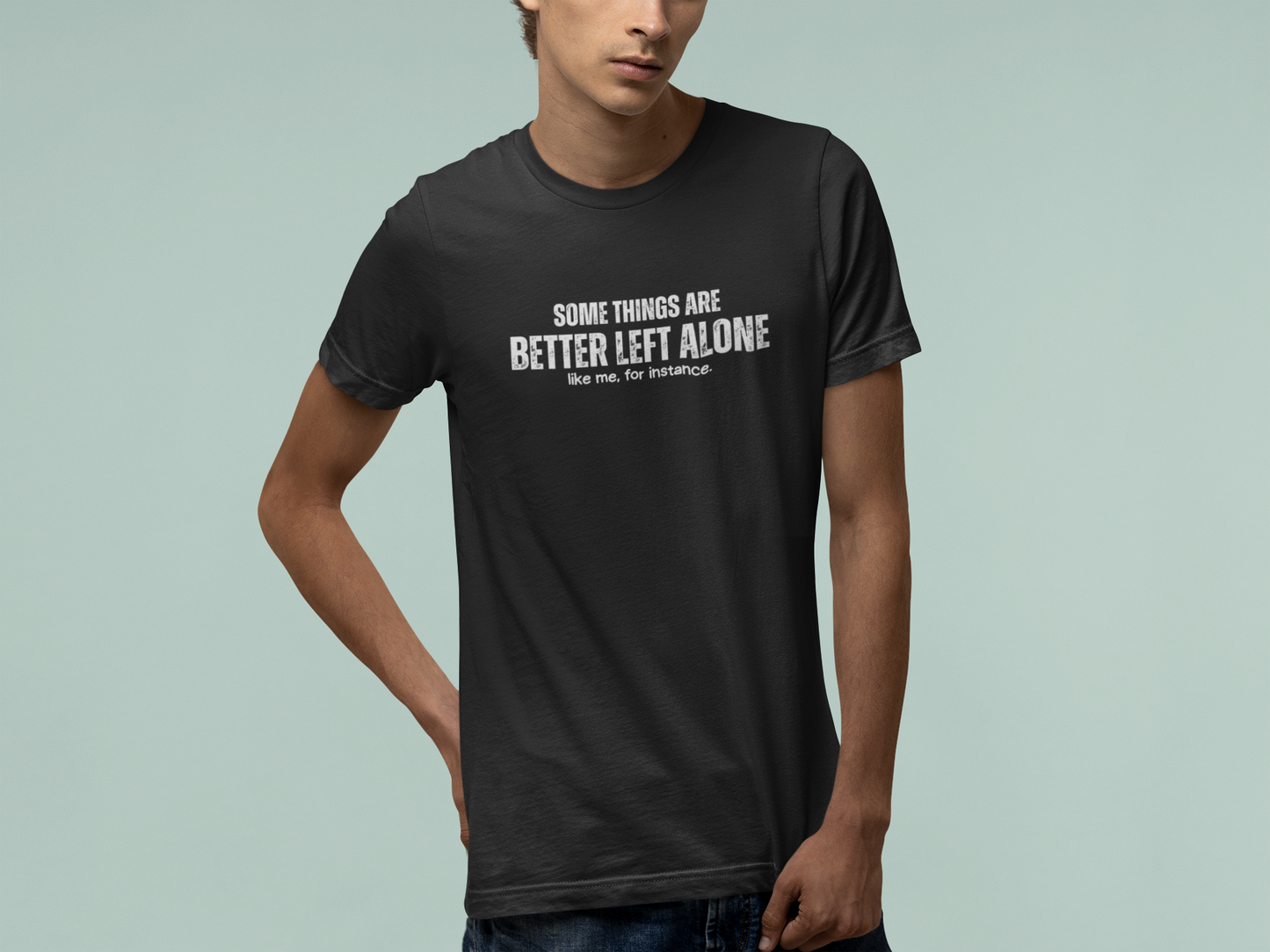 Some Things Are Better Left Alone Like Me For Instance - Introvert Shirt