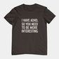 T-Shirt I HAVE ADHD SO YOU NEED TO BE MORE INTERESTING Shirt – Funny Tee