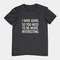 T-Shirt I HAVE ADHD SO YOU NEED TO BE MORE INTERESTING Shirt – Funny Tee