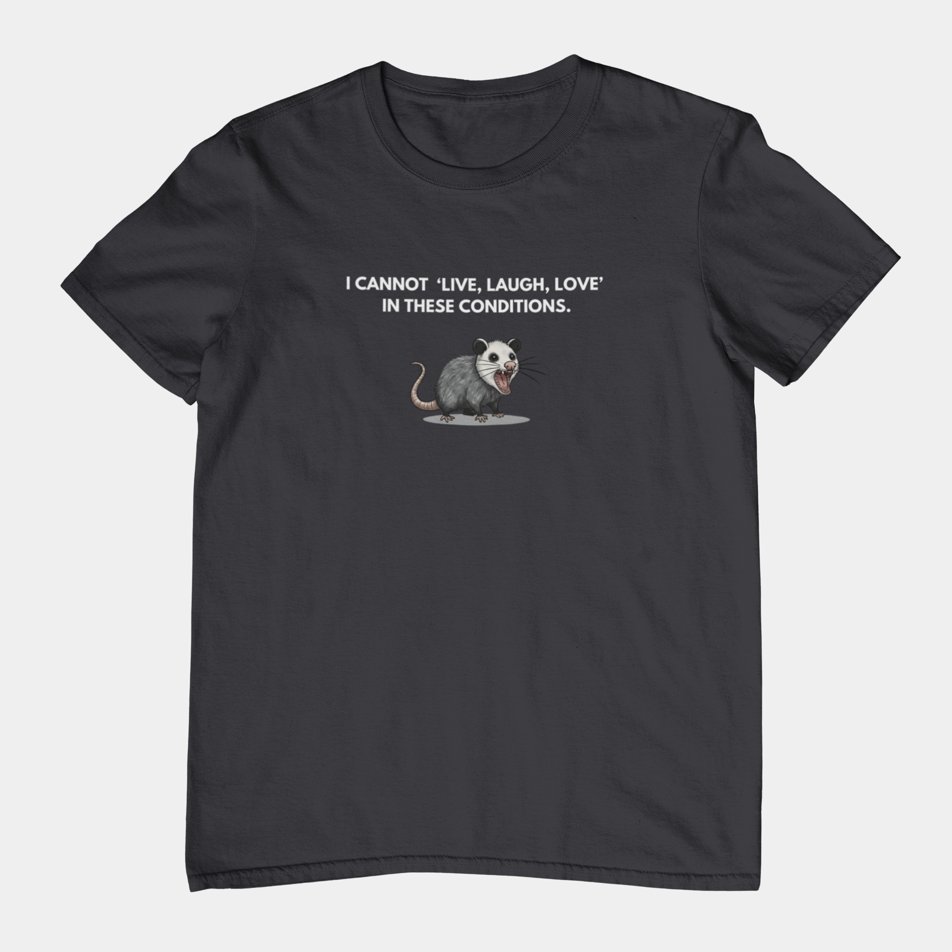 T-Shirt I Cannot Live Laugh Love In These Conditions - Anti Inspirational Shirt Funny