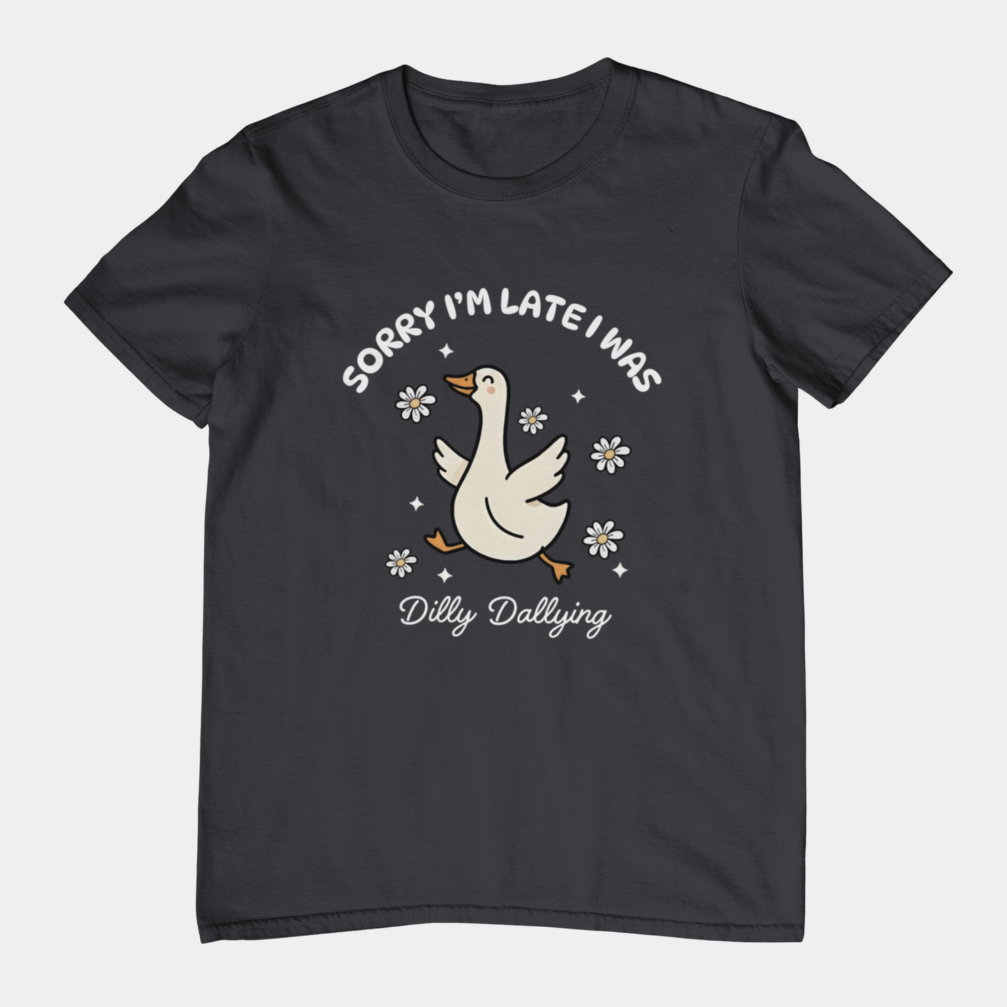 T-Shirt Sorry I'm Late I Was Dilly Dallying - Funny Always Late Shirt