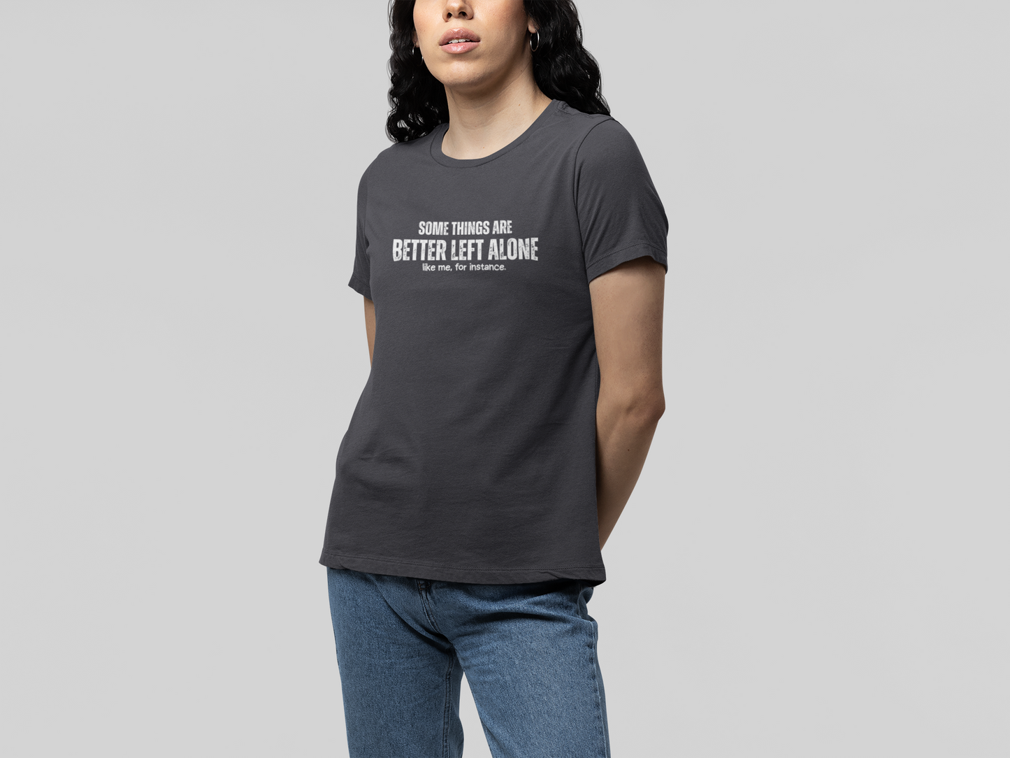 Some Things Are Better Left Alone Like Me For Instance - Introvert Shirt