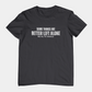 Some Things Are Better Left Alone Like Me For Instance - Introvert Shirt
