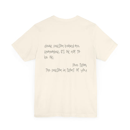 T-Shirt Dear Person Behind Me – It's Ok Message Suicide Awareness T-Shirt
