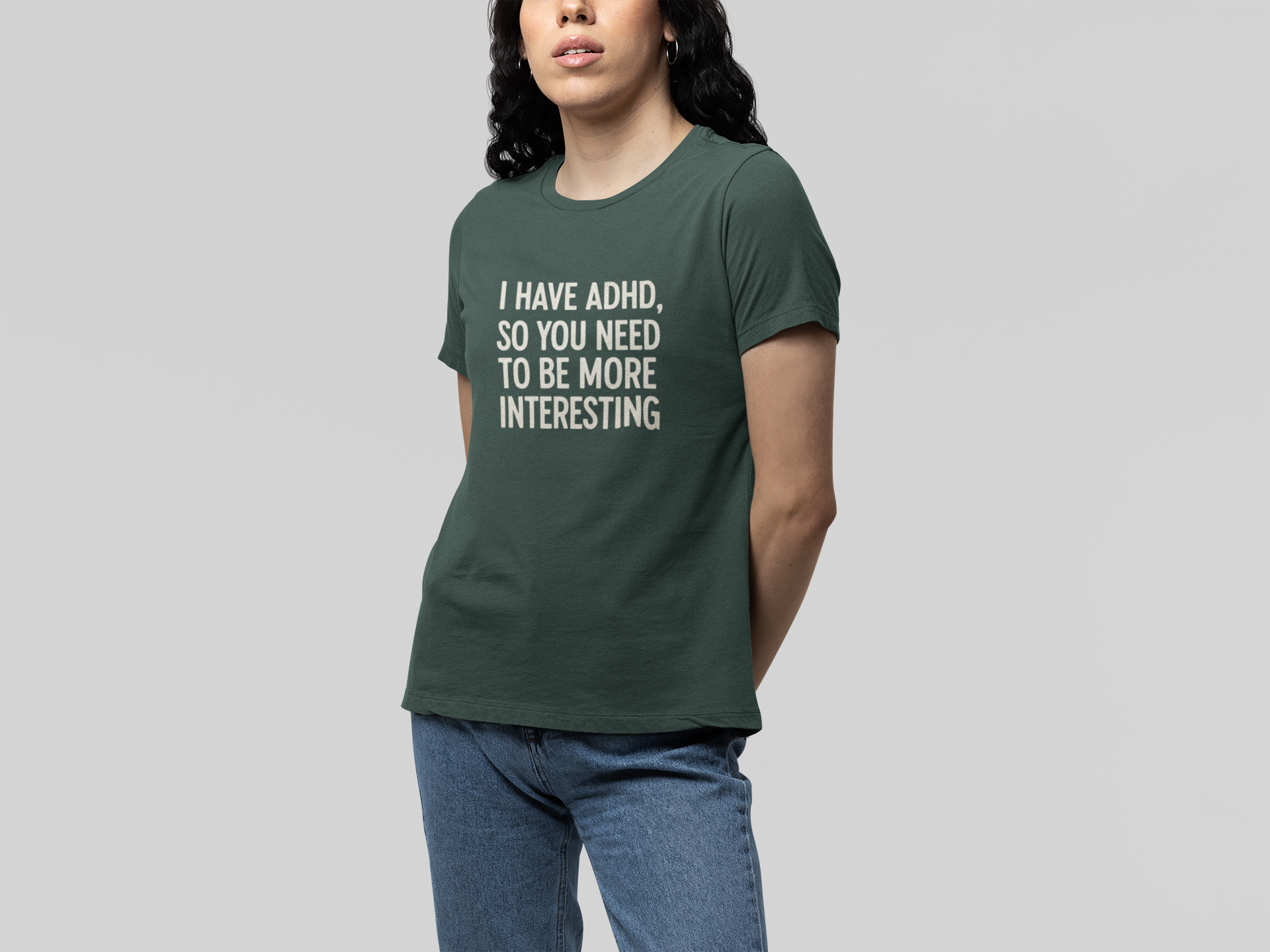 T-Shirt I HAVE ADHD SO YOU NEED TO BE MORE INTERESTING Shirt – Funny Tee