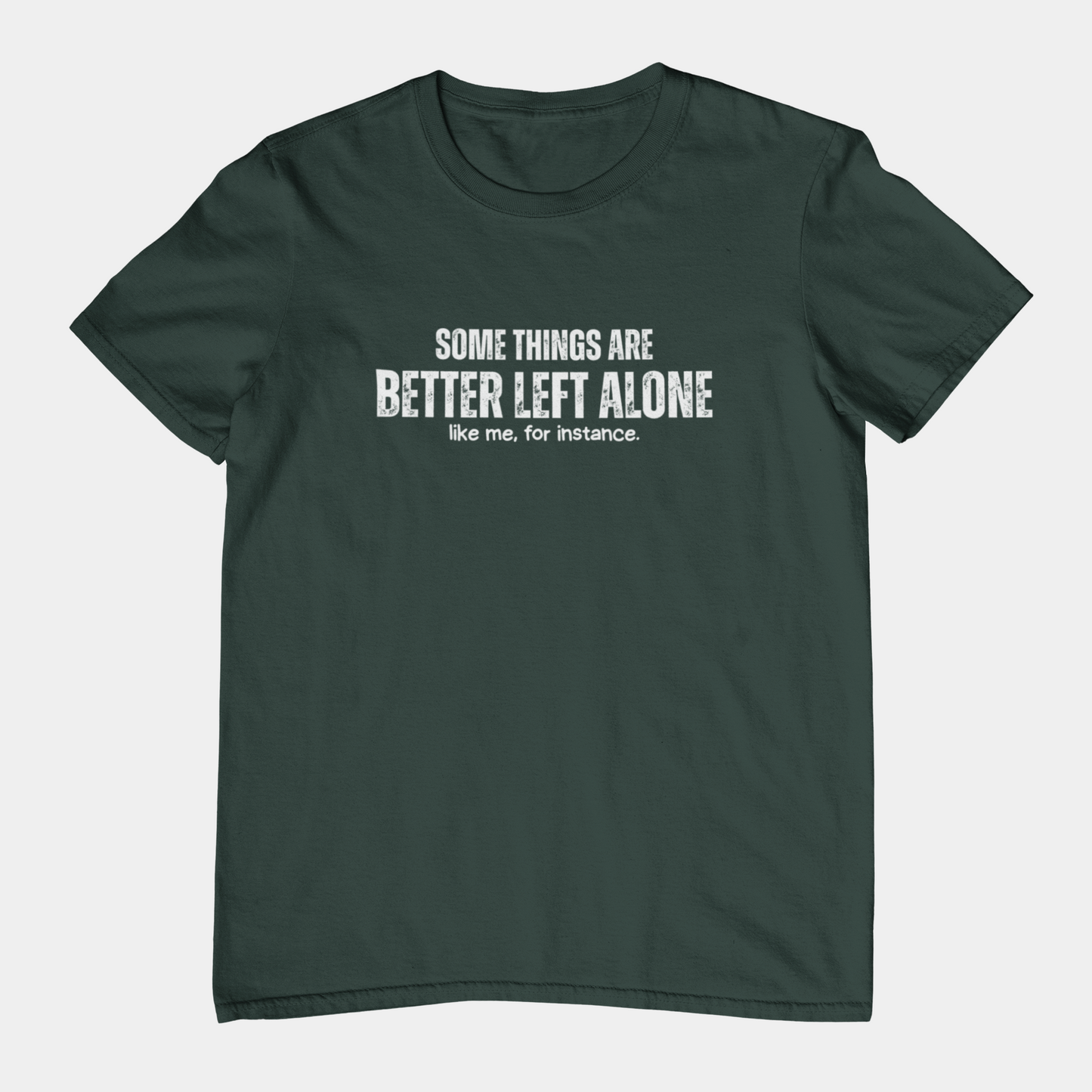 Some Things Are Better Left Alone Like Me For Instance - Introvert Shirt