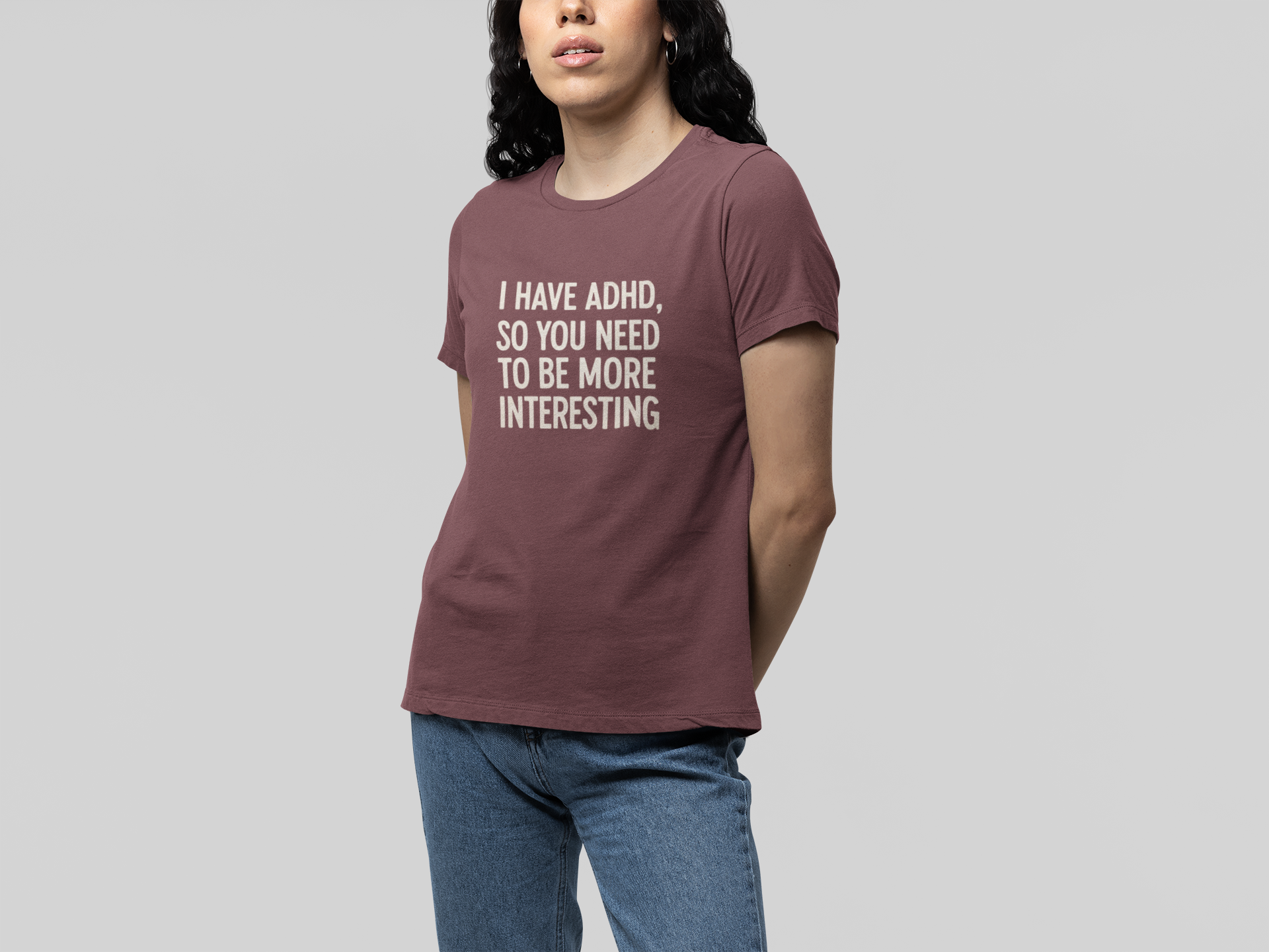 T-Shirt I HAVE ADHD SO YOU NEED TO BE MORE INTERESTING Shirt – Funny Tee