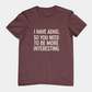 T-Shirt I HAVE ADHD SO YOU NEED TO BE MORE INTERESTING Shirt – Funny Tee