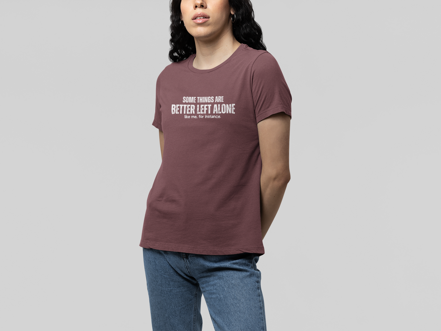 Some Things Are Better Left Alone Like Me For Instance - Introvert Shirt
