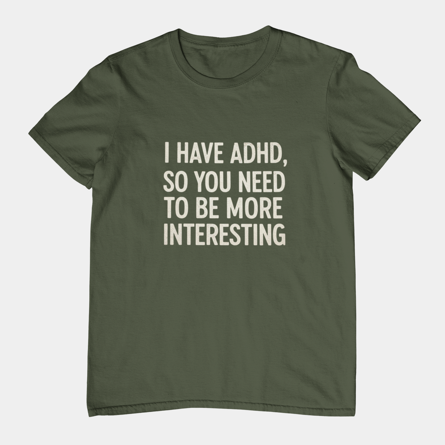 T-Shirt I HAVE ADHD SO YOU NEED TO BE MORE INTERESTING Shirt – Funny Tee