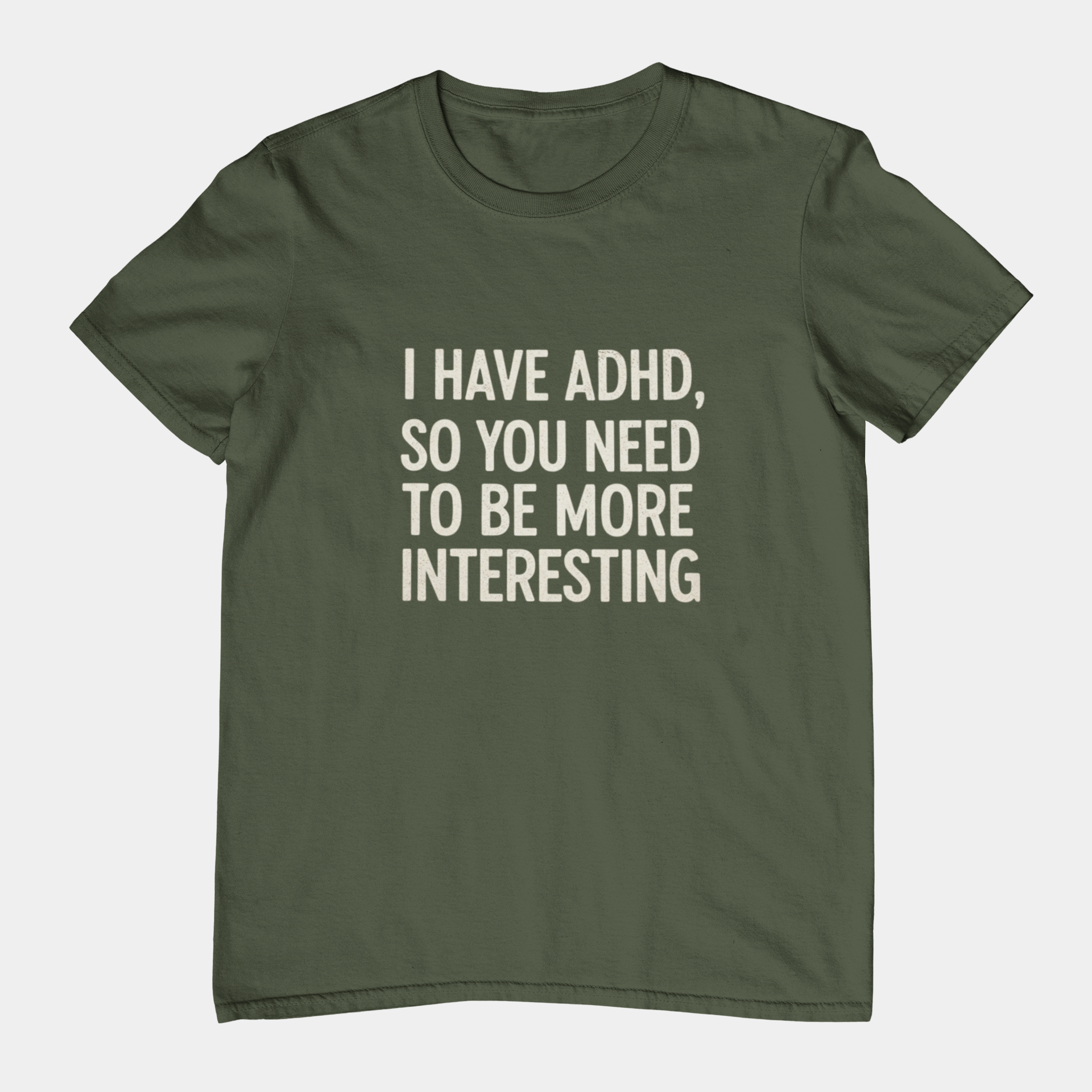 T-Shirt I HAVE ADHD SO YOU NEED TO BE MORE INTERESTING Shirt – Funny Tee