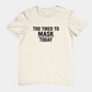 T-Shirt TOO TIRED TO MASK TODAY Shirt – Autism Awareness Graphic Tee