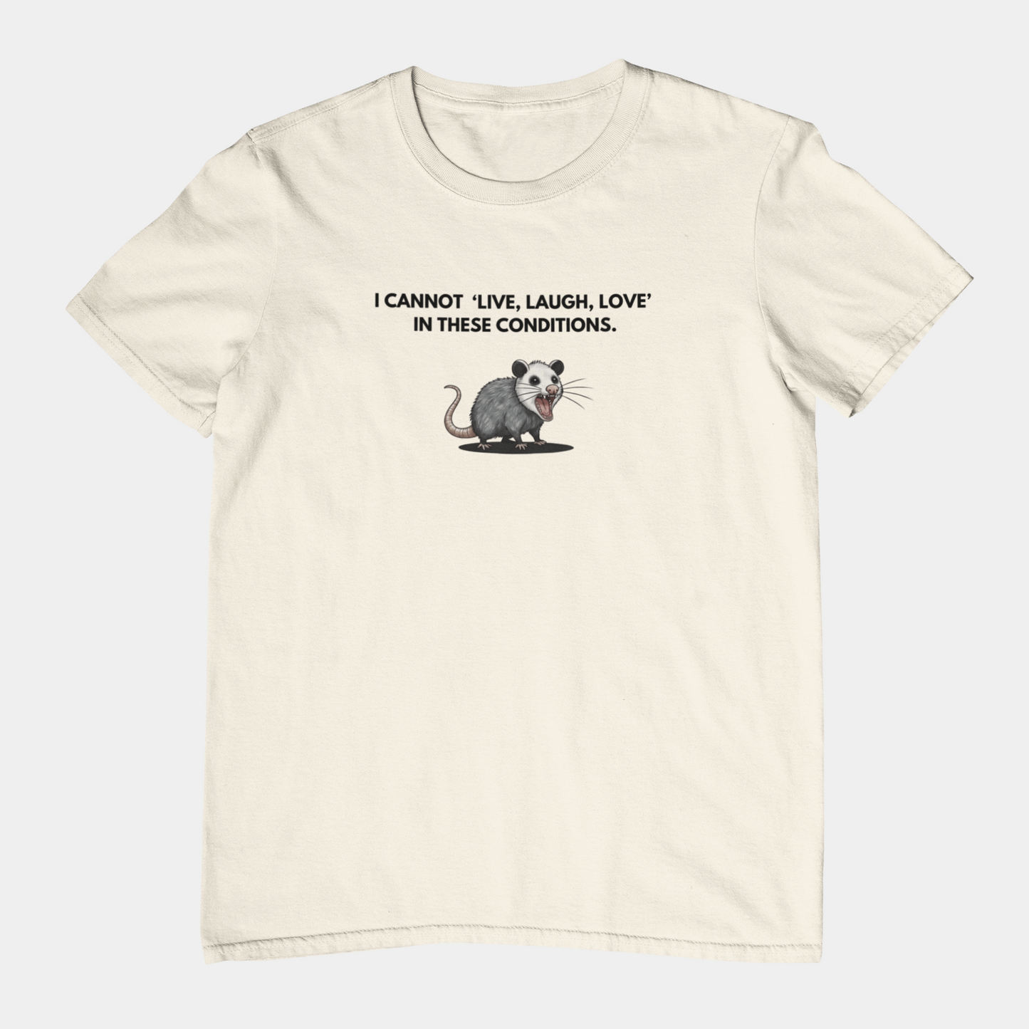 T-Shirt I Cannot Live Laugh Love In These Conditions - Anti Inspirational Shirt Funny