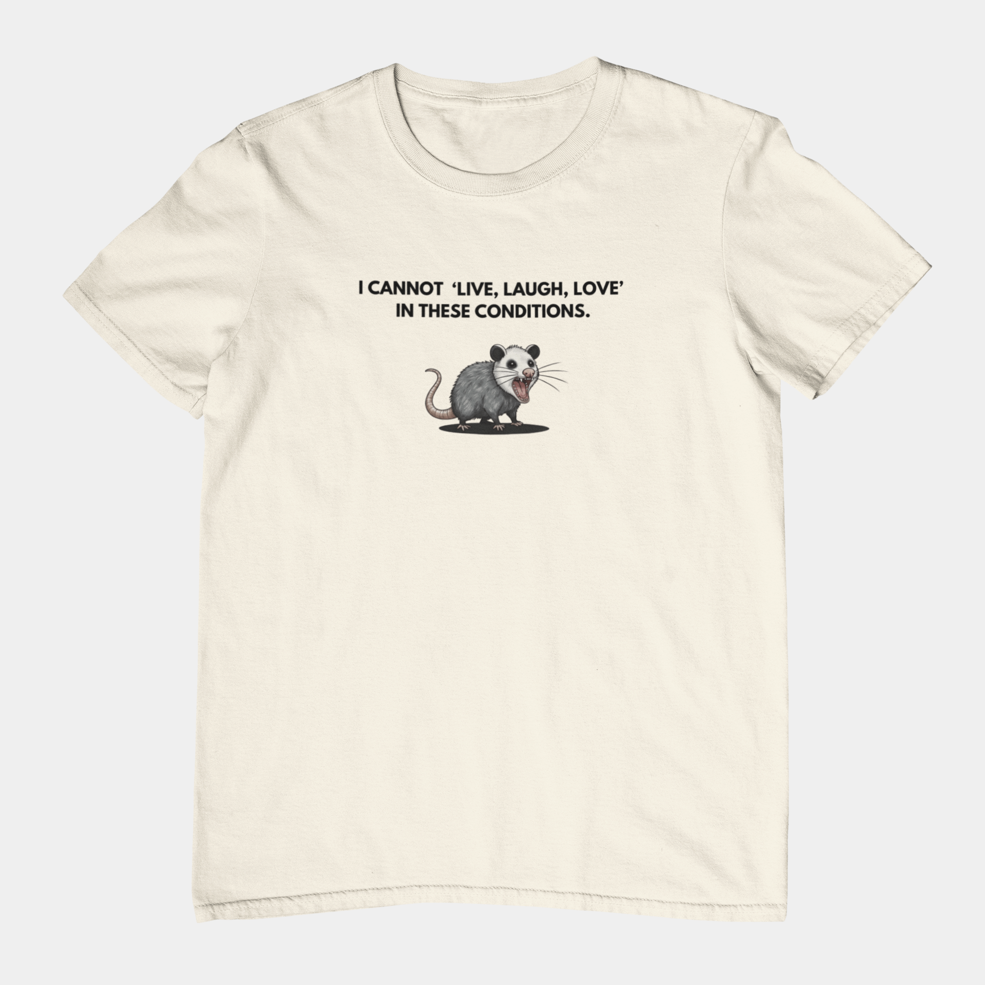 T-Shirt I Cannot Live Laugh Love In These Conditions - Anti Inspirational Shirt Funny