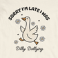 T-Shirt Sorry I'm Late I Was Dilly Dallying - Funny Always Late Shirt