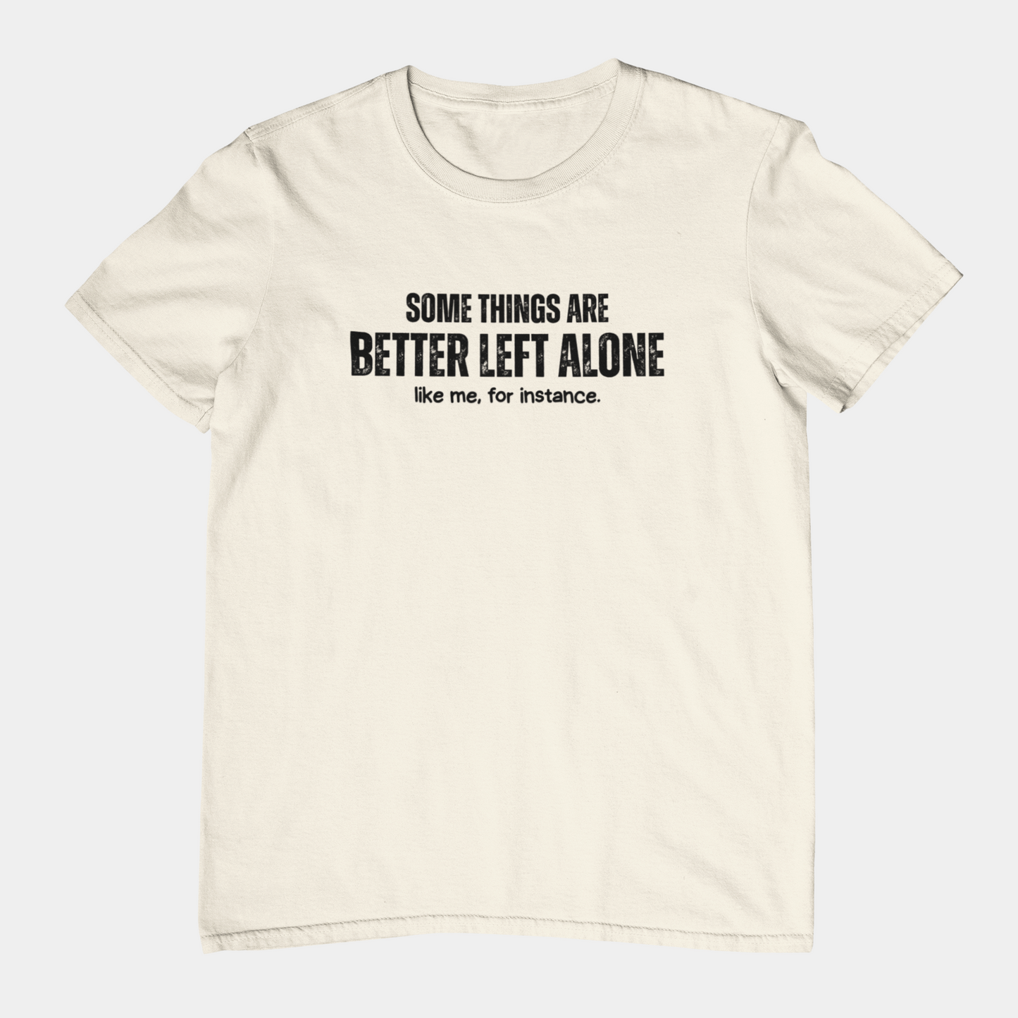 Some Things Are Better Left Alone Like Me For Instance - Introvert Shirt