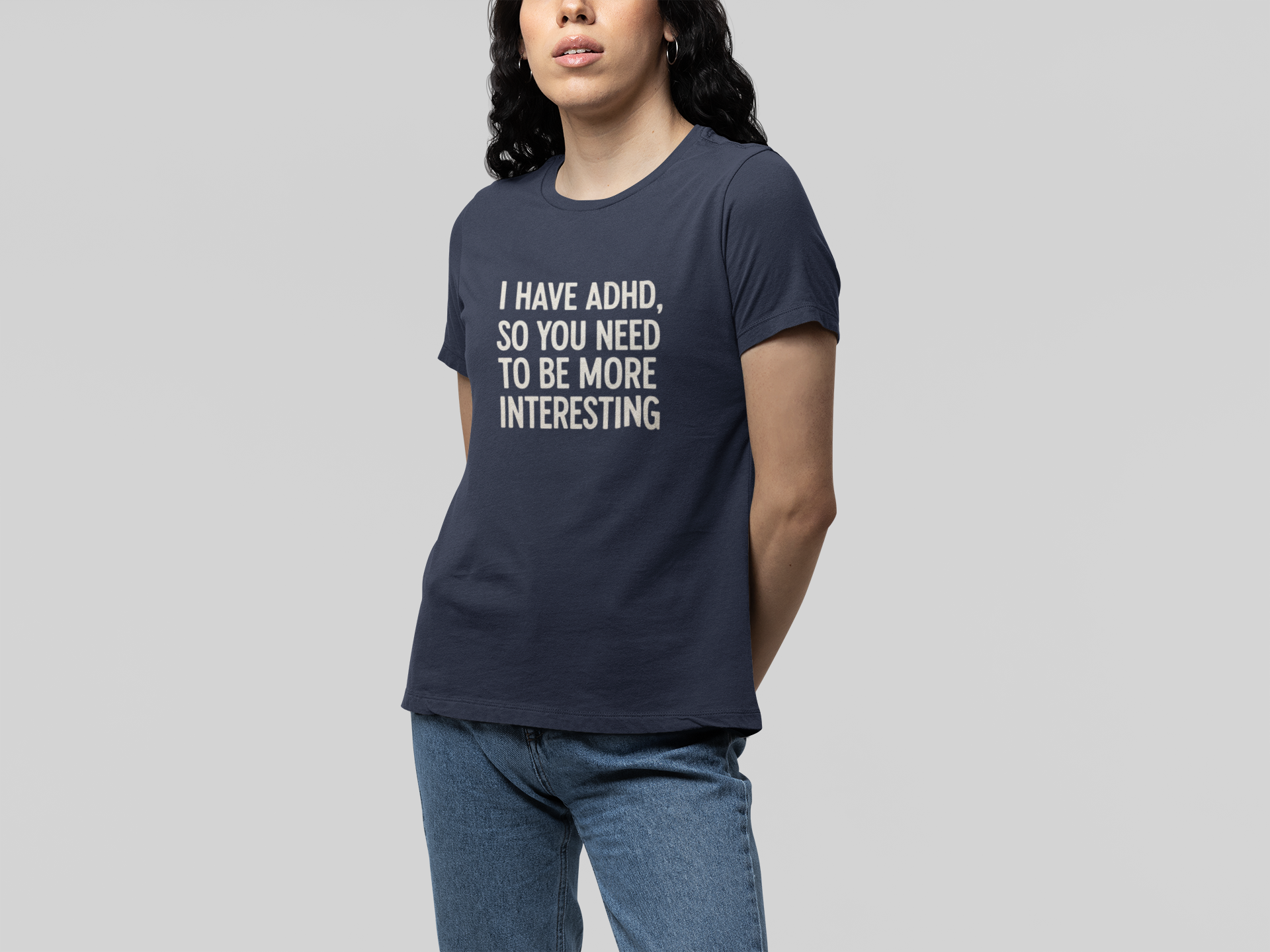 T-Shirt I HAVE ADHD SO YOU NEED TO BE MORE INTERESTING Shirt – Funny Tee