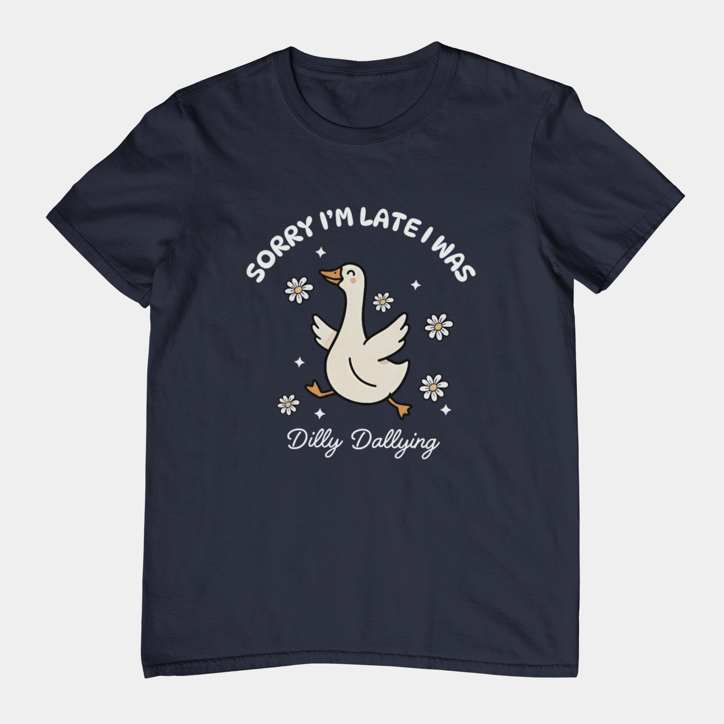 T-Shirt Sorry I'm Late I Was Dilly Dallying - Funny Always Late Shirt