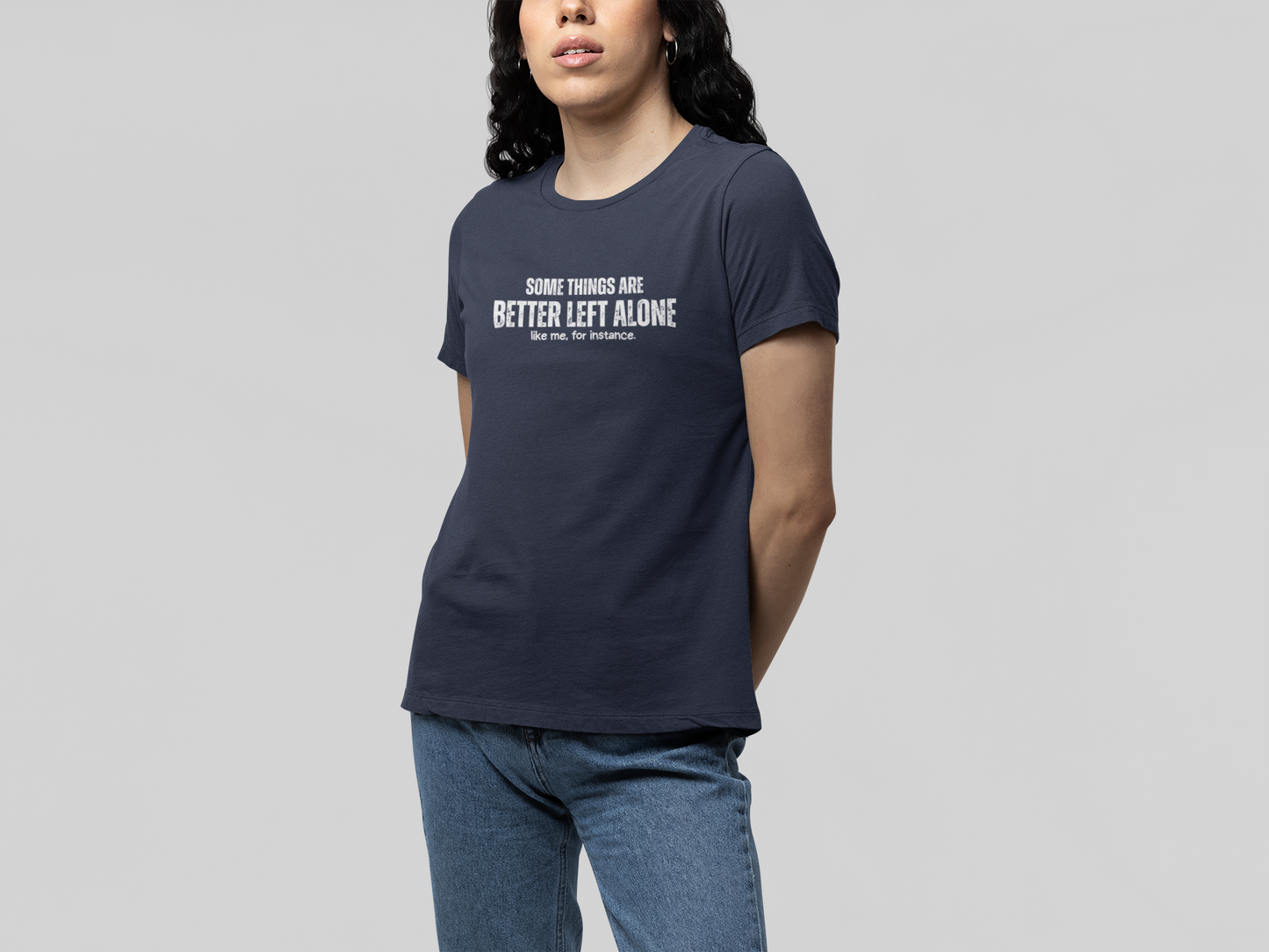 Some Things Are Better Left Alone Like Me For Instance - Introvert Shirt