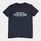Some Things Are Better Left Alone Like Me For Instance - Introvert Shirt