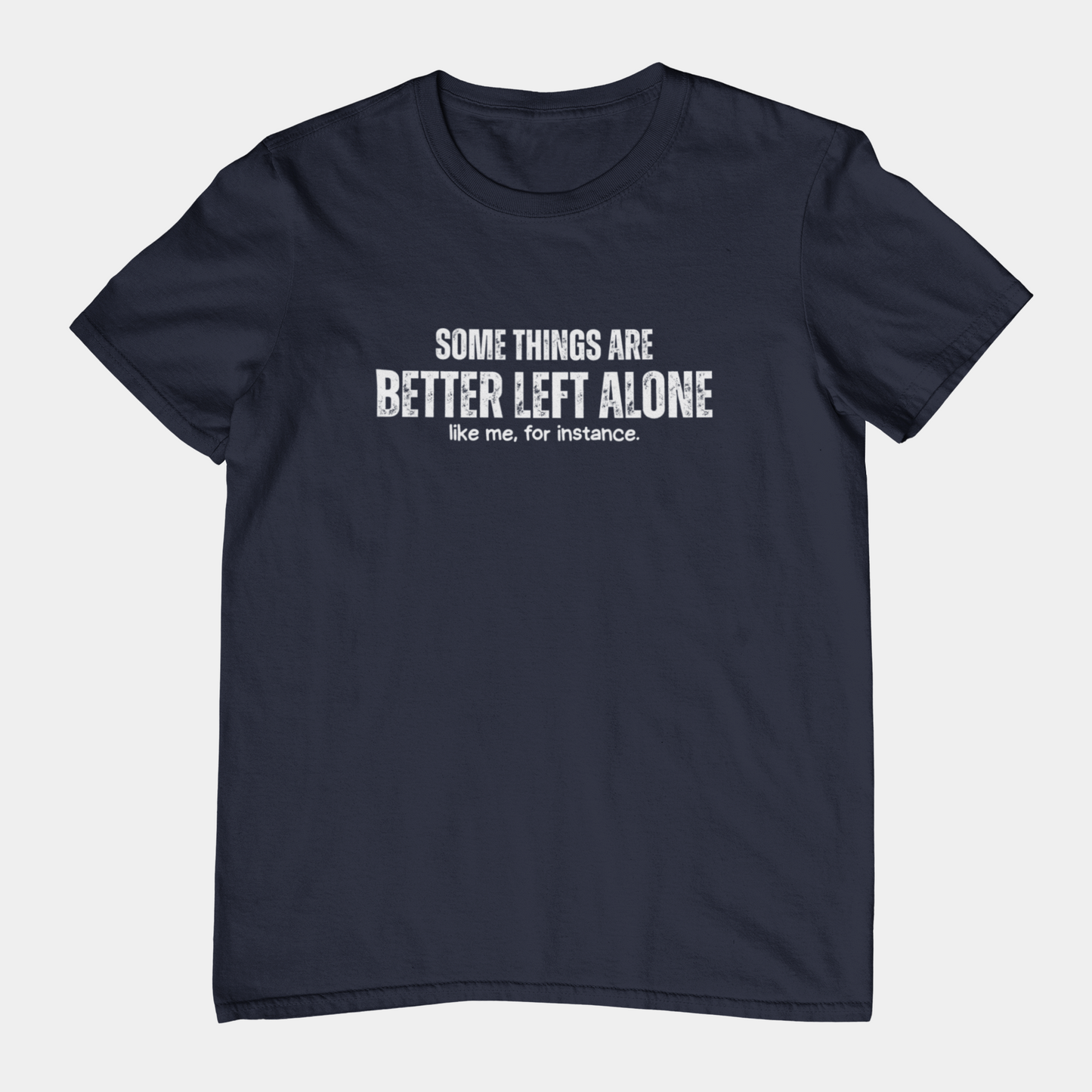 Some Things Are Better Left Alone Like Me For Instance - Introvert Shirt
