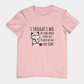 T-Shirt I Thought I Was In a Bad Mood T-Shirt – Grumpy Cat Humor Tee